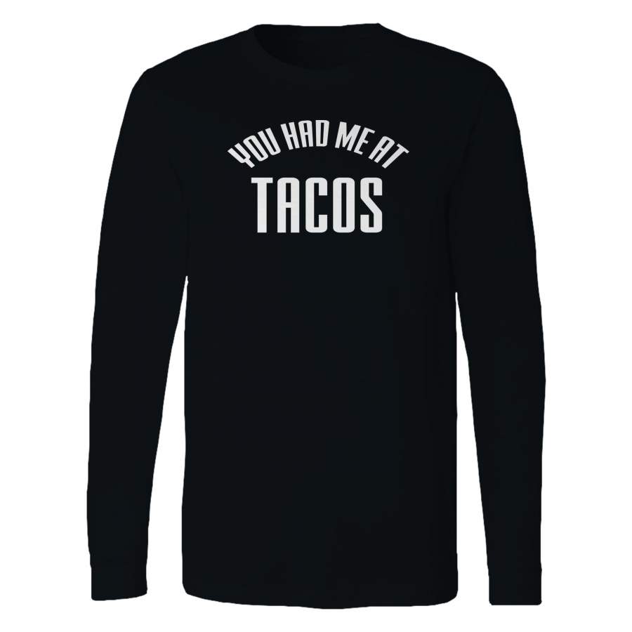 You Had Me At Tacos Funny Tacos Lover Funny Long Sleeve T-Shirt Tee