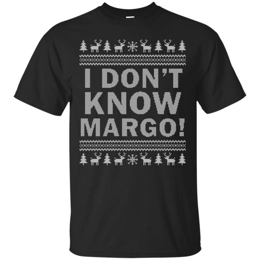 Ugly Christmas I Dont Know Margo Matching – Men/Women T shirt