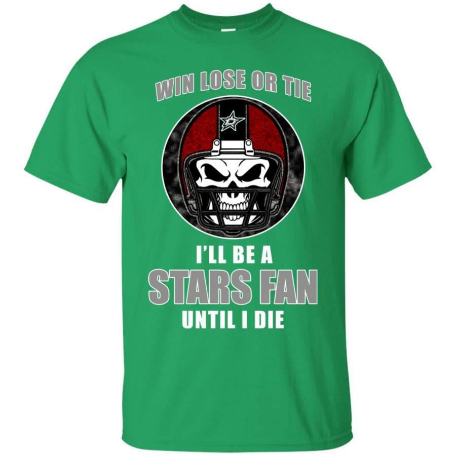 Win Lose Or Tie Until I Die I’ll Be A Fan Dallas Stars Green T Shirts