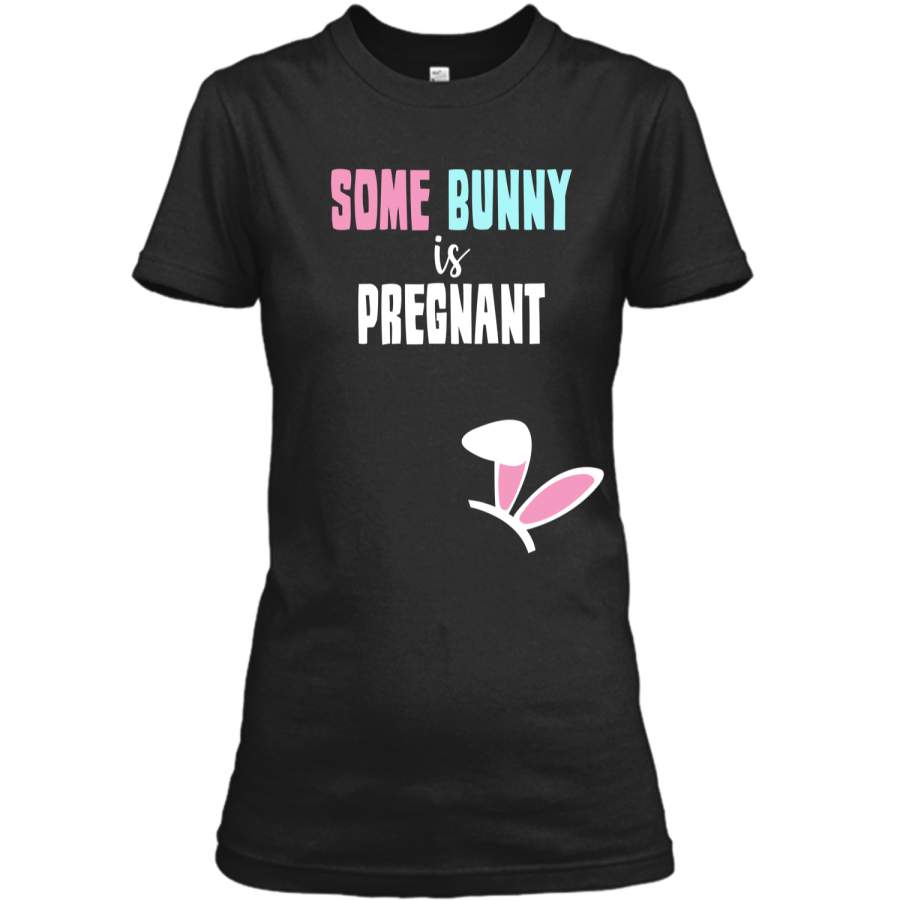 Cute New Moms Some Bunny Is Pregnant Easter T-shirt Ladies Custom