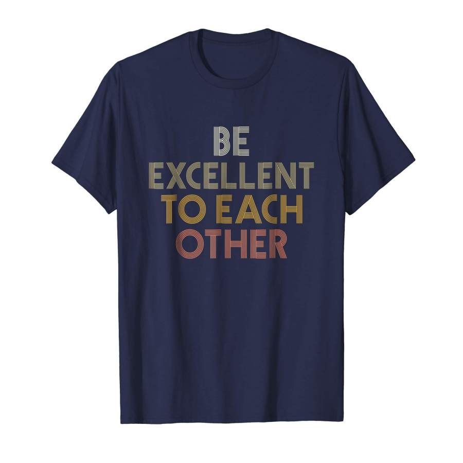 Be Excellent To Each Other T-shirt Vintage Retro Style