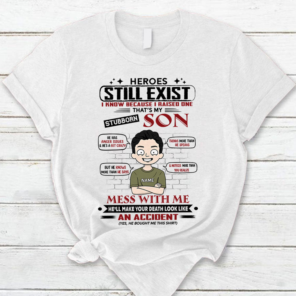 Heroes Still Exist I Know Because I Raised One That S My Stubborn Son Personalized T-Shirt For Mom – Funny Birthday Gift For Mom – Gift From Sons Lihd