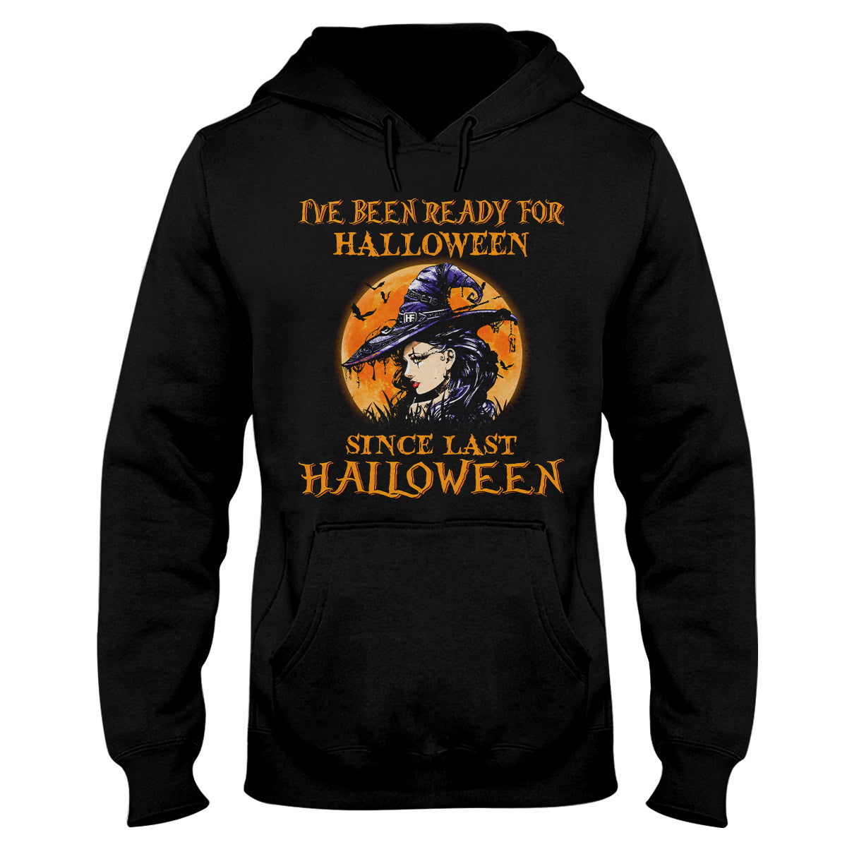 I'Ve Been Ready For Halloween Since Last Halloween Shirt, Halloween Witch Shirt Hoodie