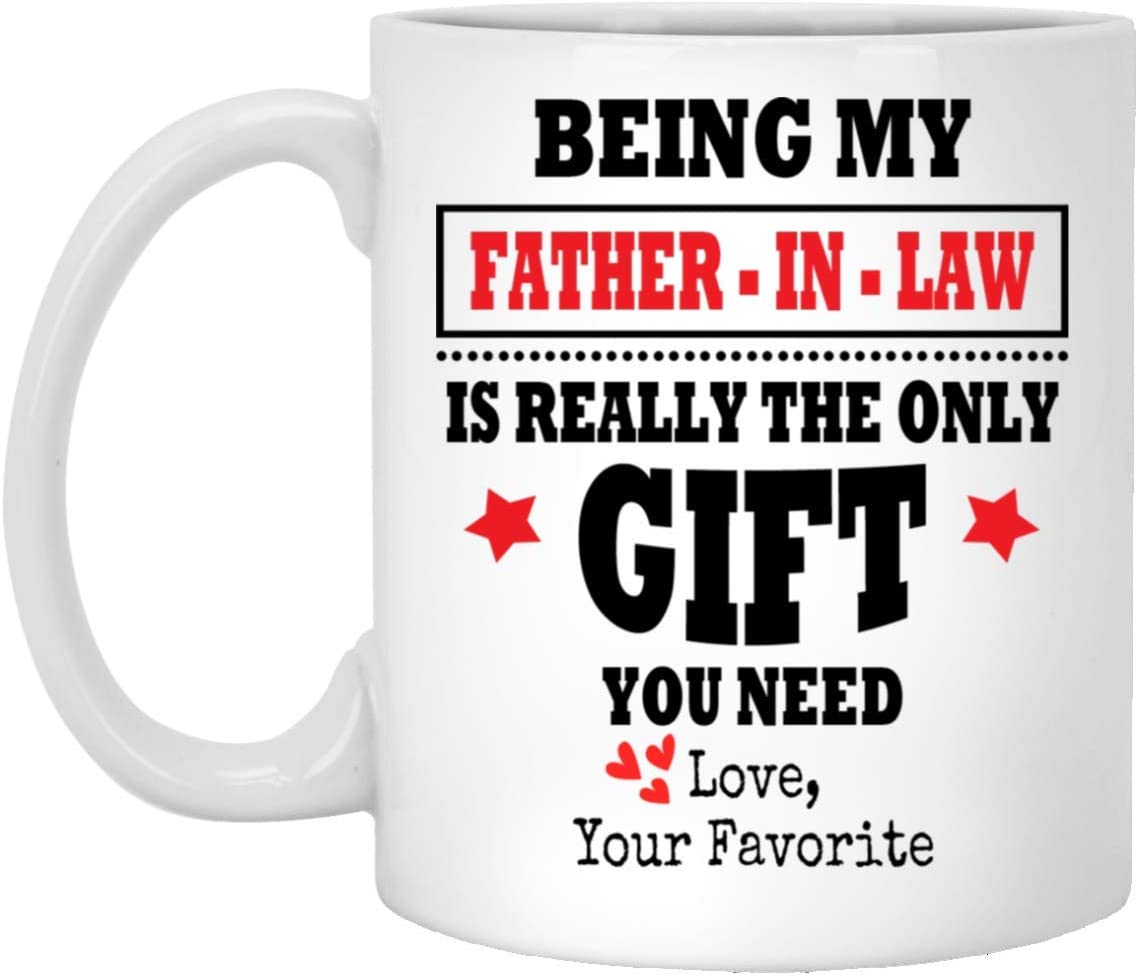 Being My Father-In-Law Is Really The Only Gift You Need Mug – Father In Law Gift Mug – Funny Father’S Day Mug  11 Oz. White Mug 11Oz