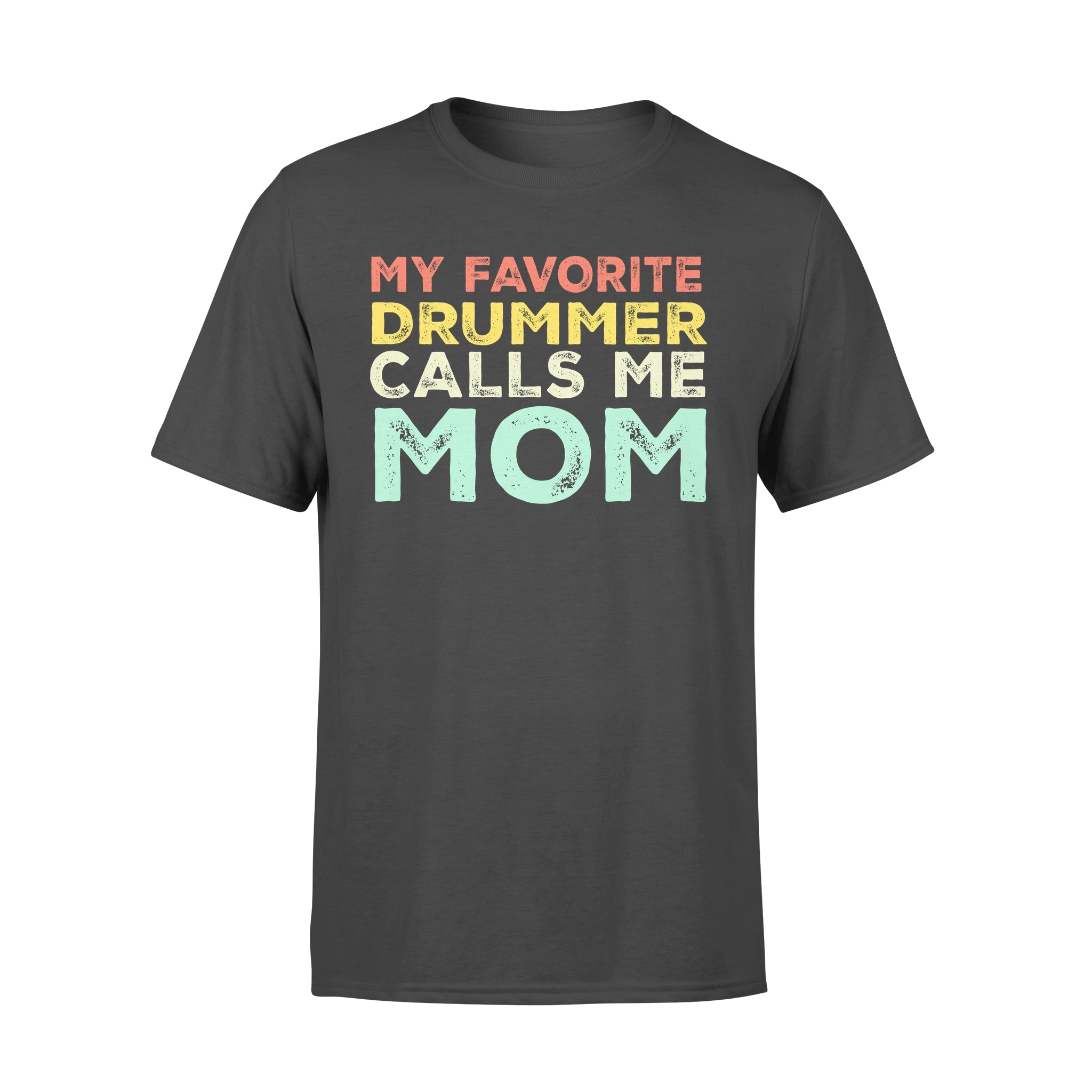 My Favorite Drummer Calls Me Mom – Premium T-shirt