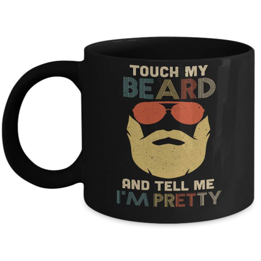 Vintage Funny Touch My Beard And Tell Me I’m Pretty Mug