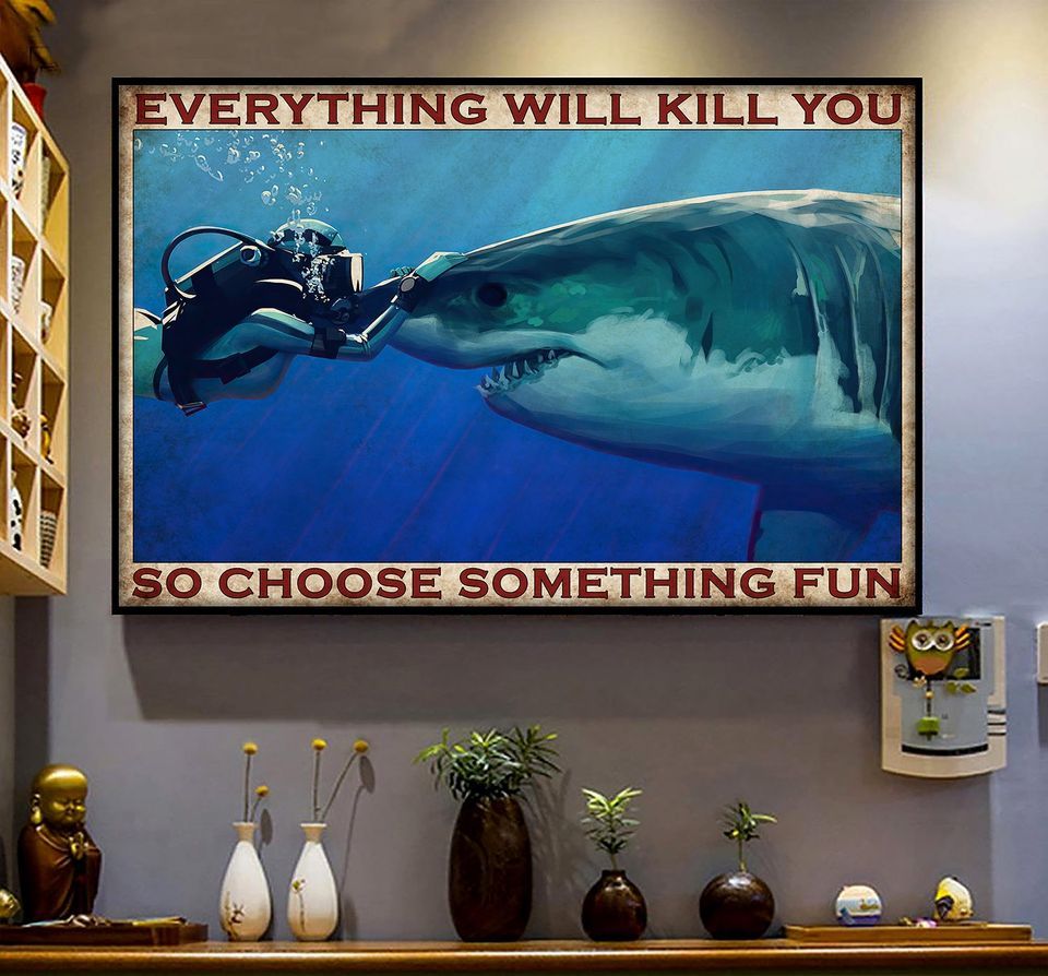 Shark Ocean Everything Will Kill You So Choose Something Fun Decor Horizontal Poster Canvas