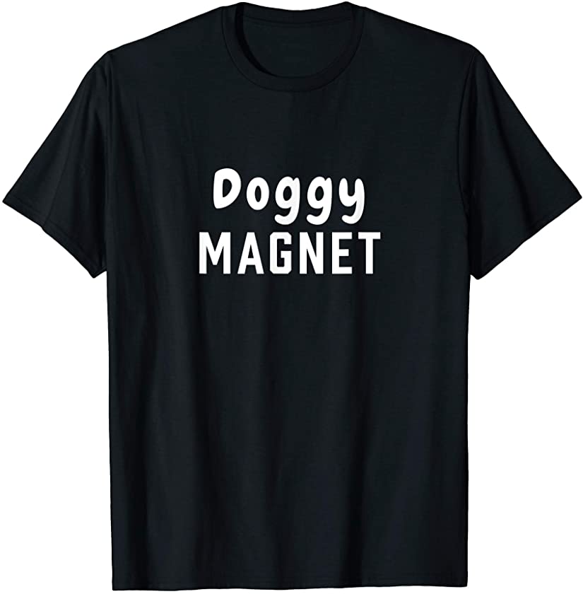 Dog Magnet Funny Doggy Doggies Puppers Puppy Puppies Lovers T-Shirt