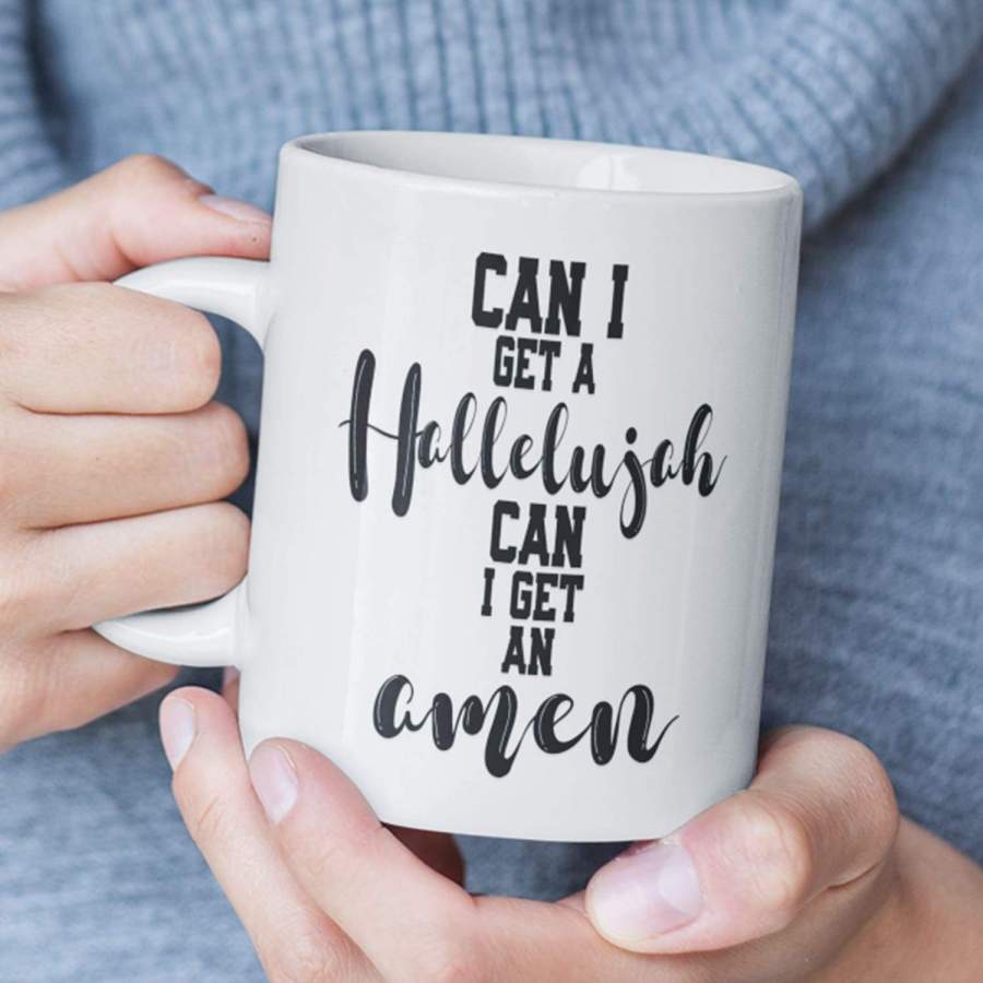 Can I get a hellelujah can I get an amen coffee mug