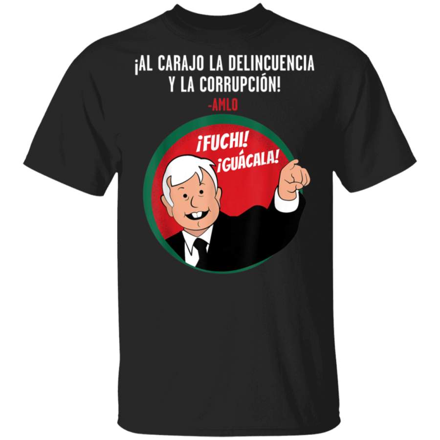 AMLO Mexican President Fuchi Guacala Lopez Obrador Mexico TShirt