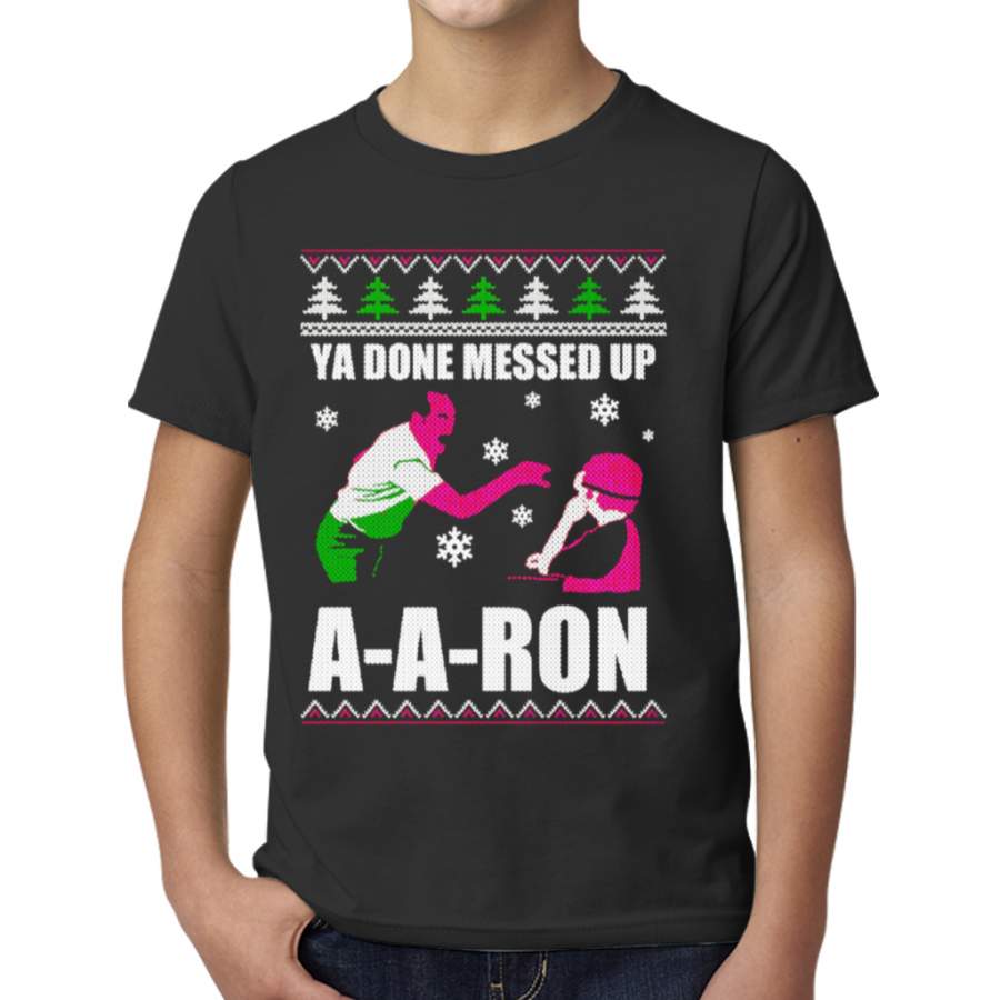 Ya Done Messed Up A A Ron T-shirt Ugly Christmas Gifts Ideal T-shirt Young T-Shirts