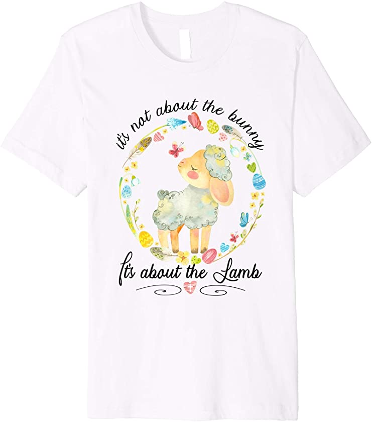 Christian Easter Not About The Bunny Floral Cute Lamb Premium T-Shirt