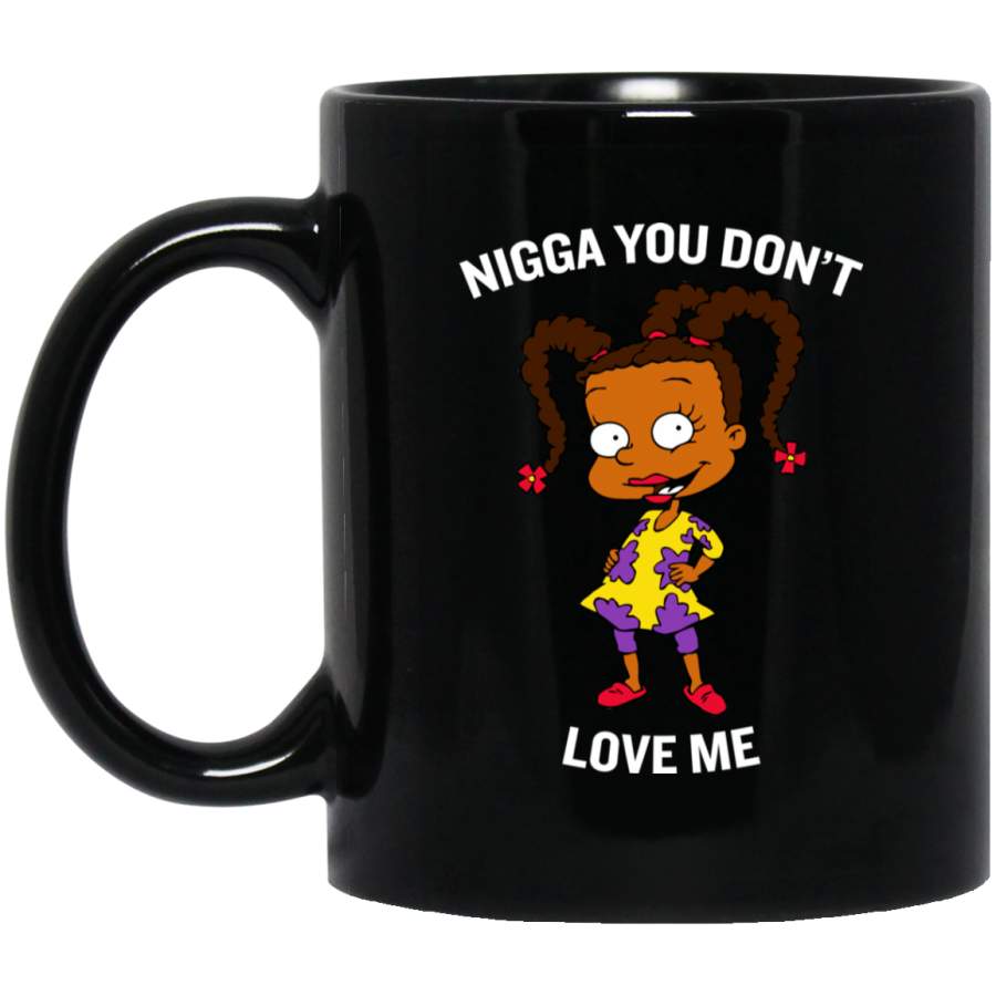 African American Coffee Mug Nigga You Dont Love Me Cute Baby Girl 11oz – 15oz Black Mug