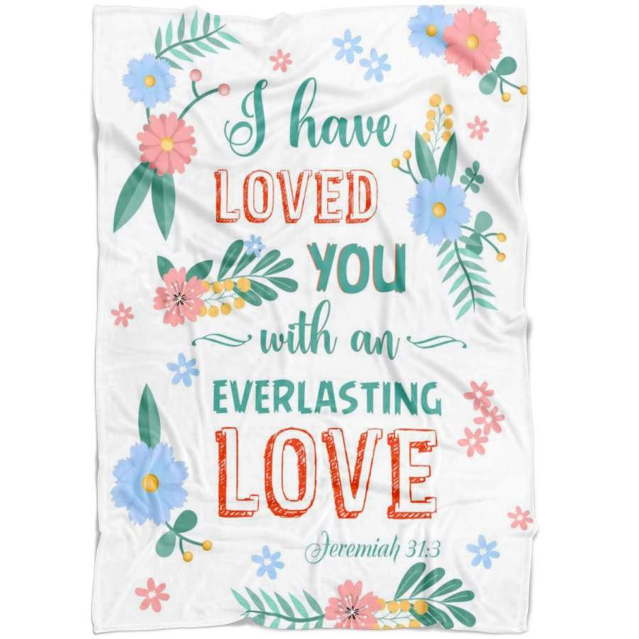 Jeremiah 31:3 I have loved you with an everlasting love fleece blanket