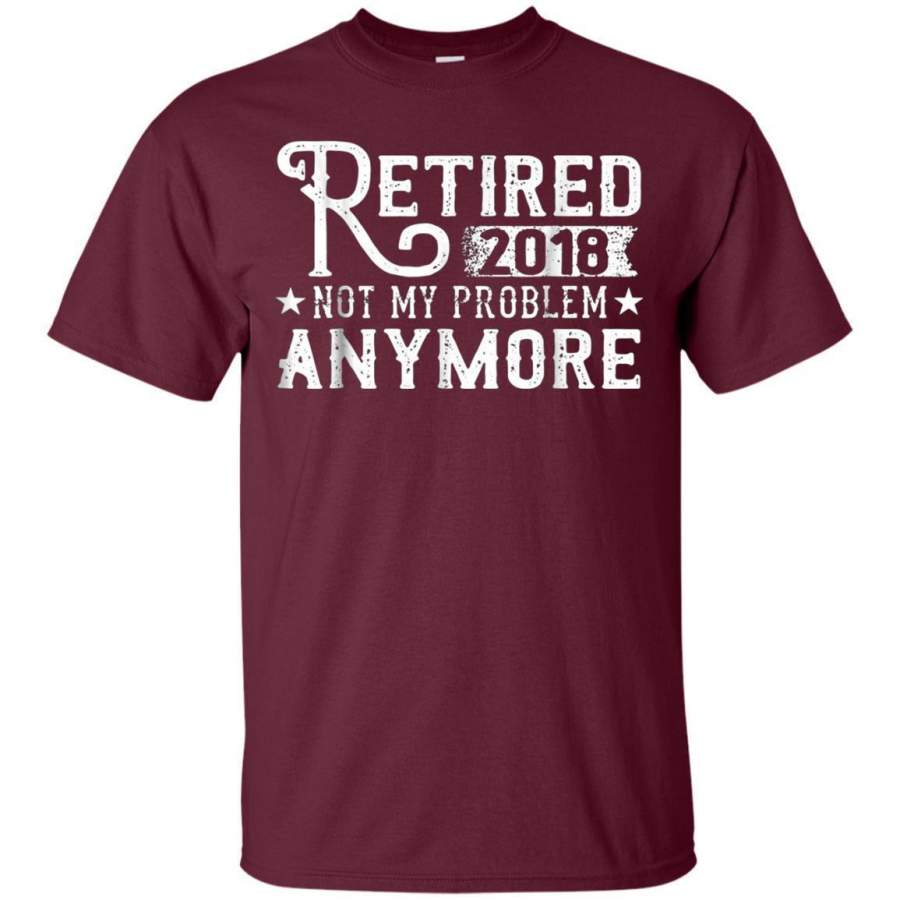 AGR Retired 2018 Not My Problem Anymore Funny Vintage Tshirt Jaq T-shirt