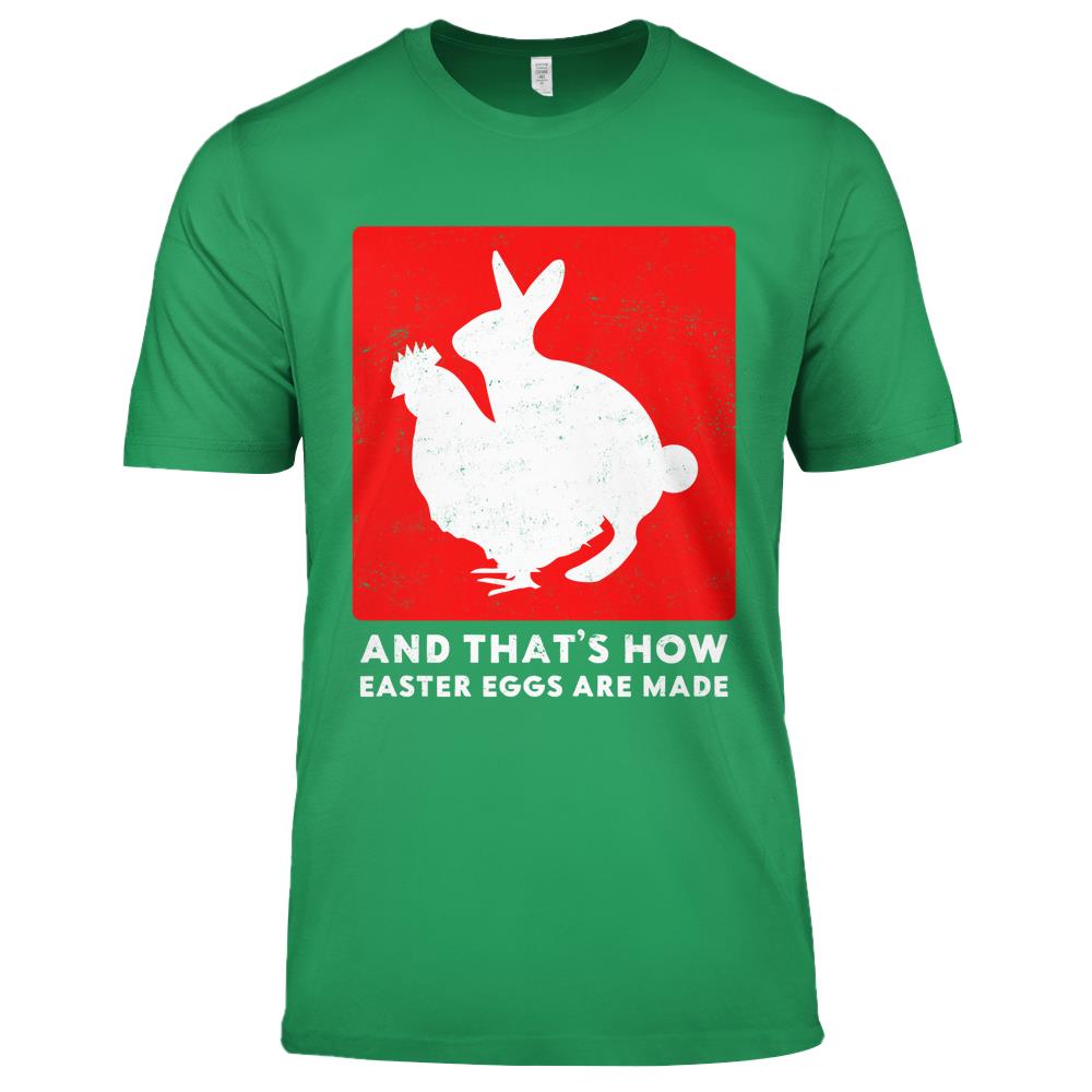 And That’s How Easter Eggs Are Made Bunny Chicken Easter Premium T Shirts