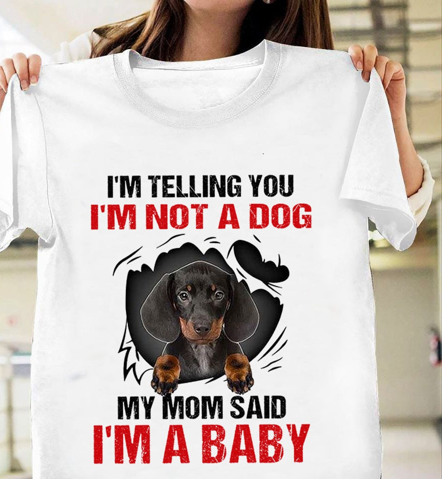 Dachshund I’m Telling You I’m Not A Dog My Mom Said I’m A Baby Standard/Premium T-Shirt