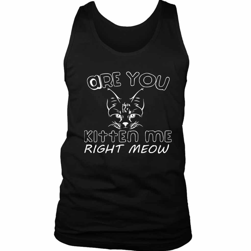 Are You Kitten Me Right Meow Maind Men’s Tank Top