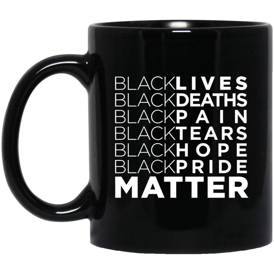 African American Coffee Mug Black Lives Deaths Pain Tears Hope Pride Matter 11oz – 15oz Black Mug