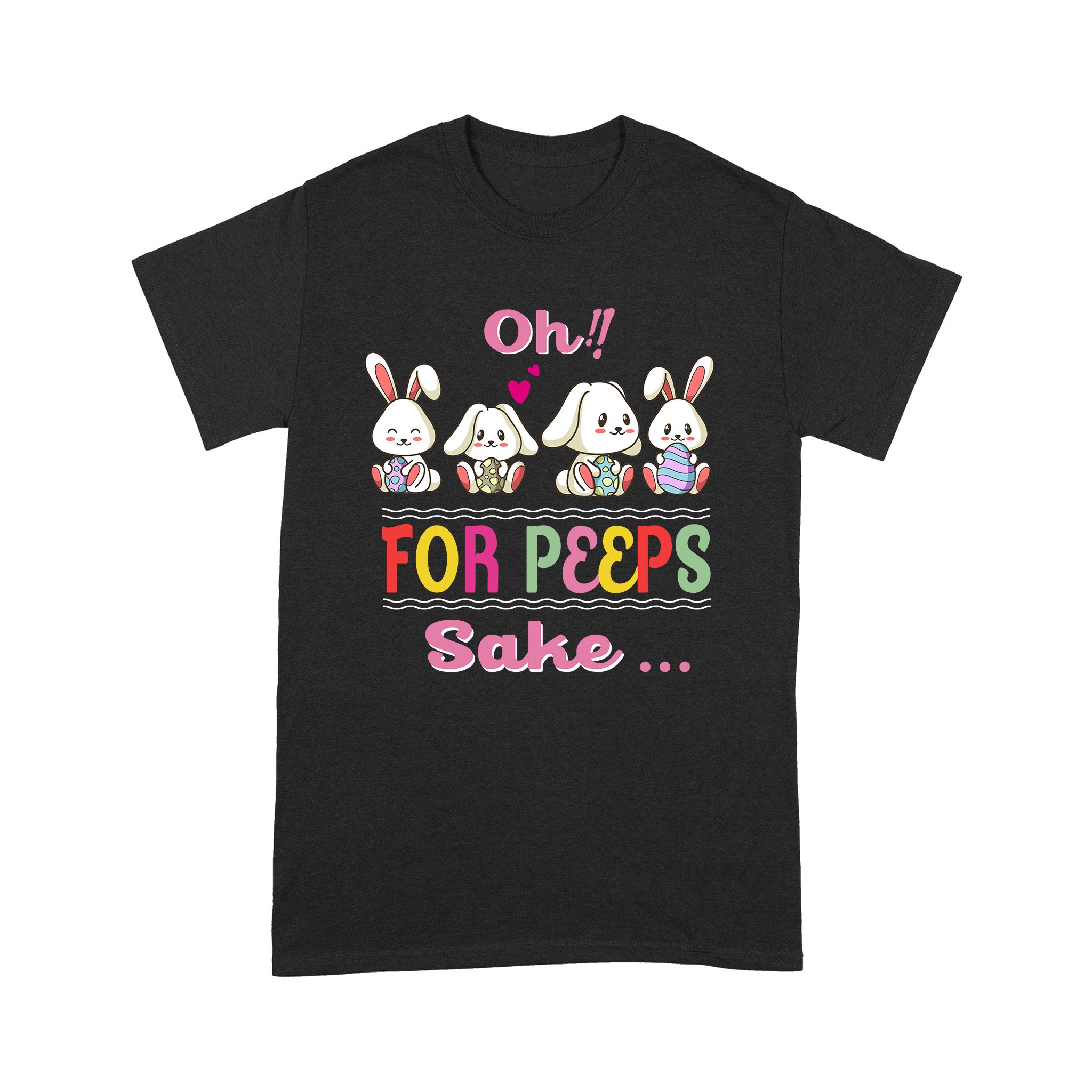 Oh For Peeps Sake – Peeps Funny Easter Day – Standard T-shirt