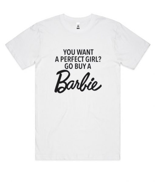 You Want A Perfect Girl Buy a Barbie RS T-Shirt