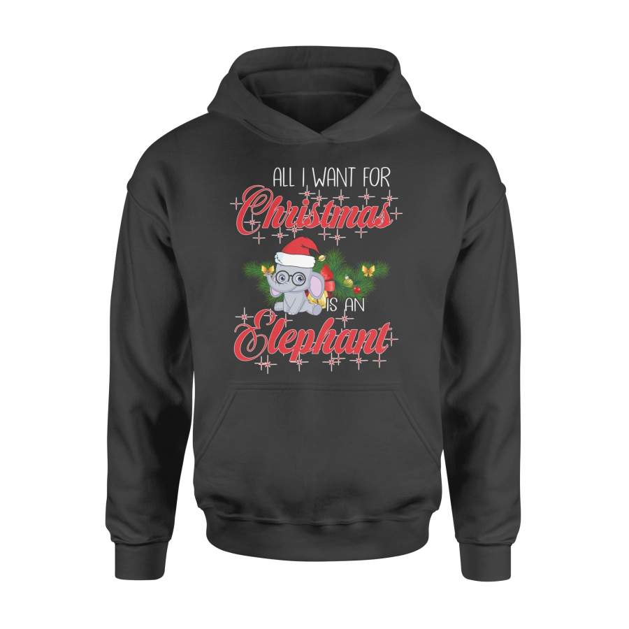 All I Want For  Is An Elephant Funny  –  Hoodie