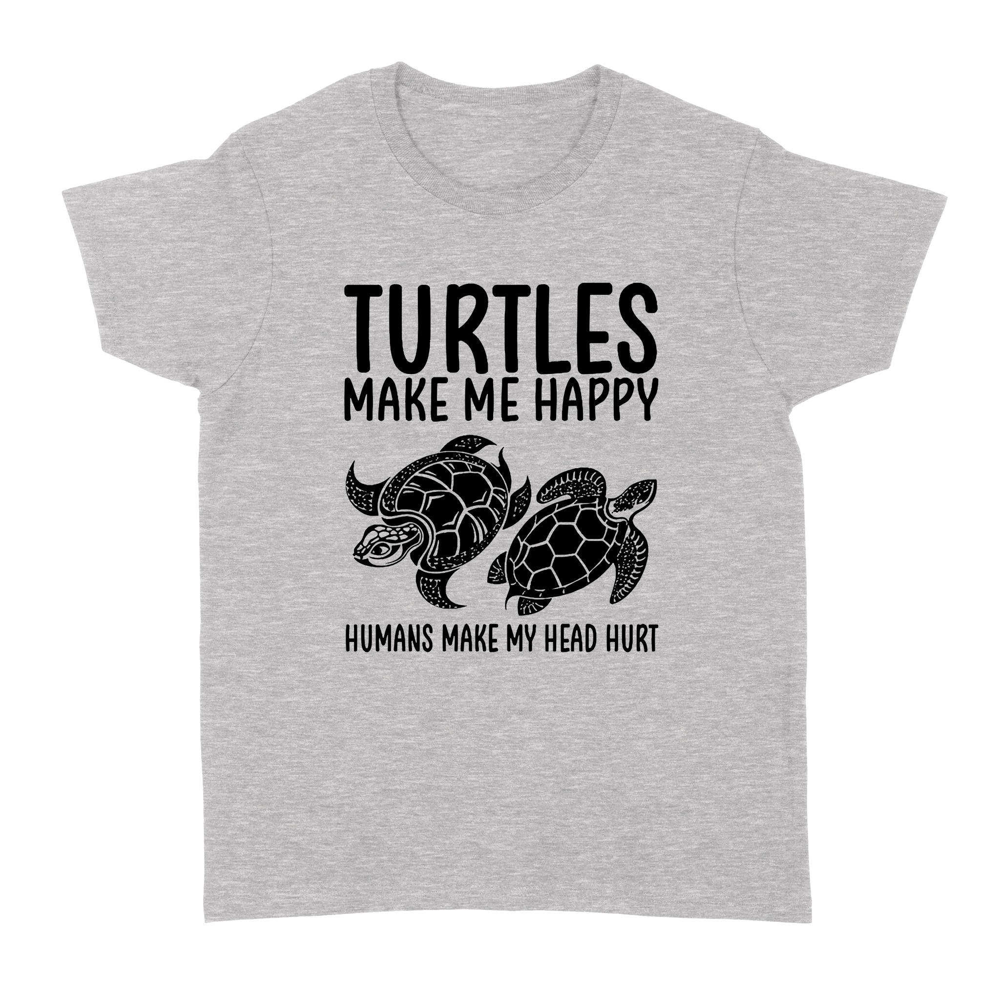 Turtles Make Me Happy Humans Make My Head Hurt – Standard Women’s T-shirt