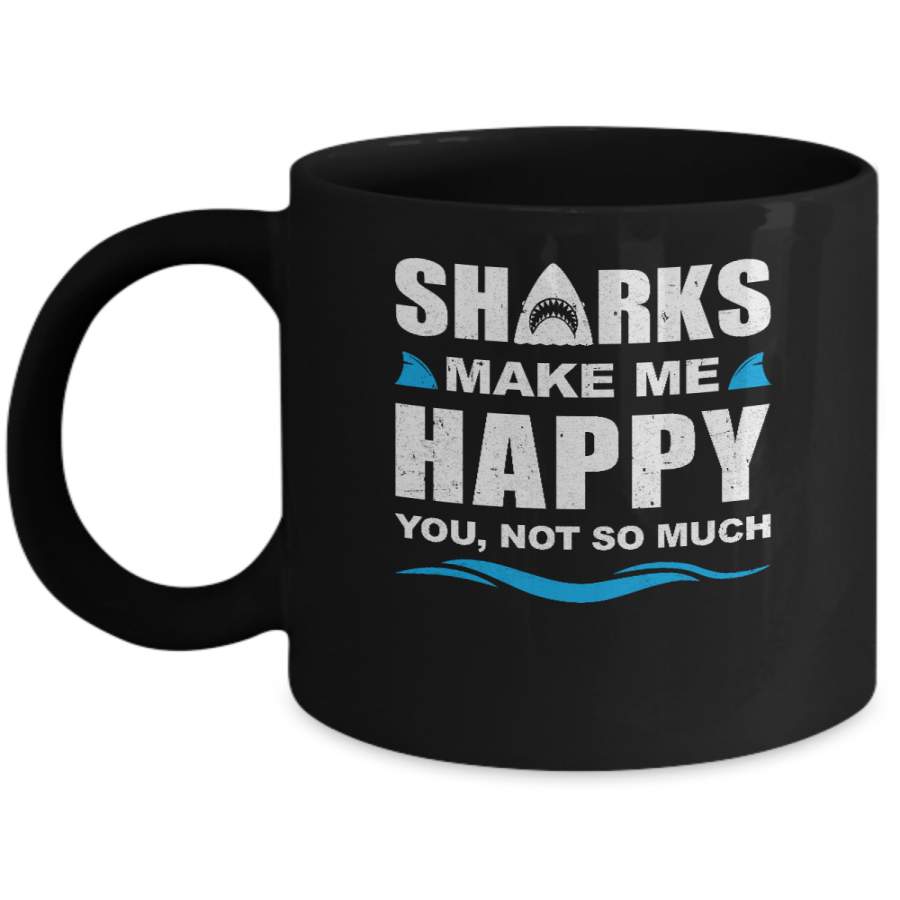 Sharks Make Me Happy Funny Shark Lover Gifts Mug