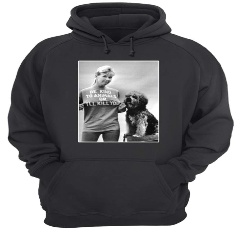 RIP Doris Day Be Kind To Animals Or I’ll Kill You Hoodie