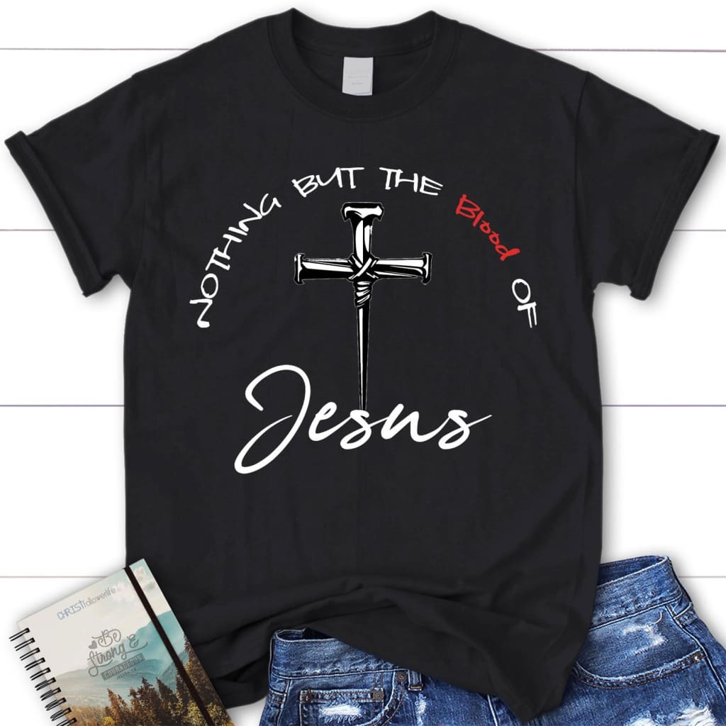 Nothing But The Blood Of Jesus Womens Christian T-Shirt | Jesus Shirts