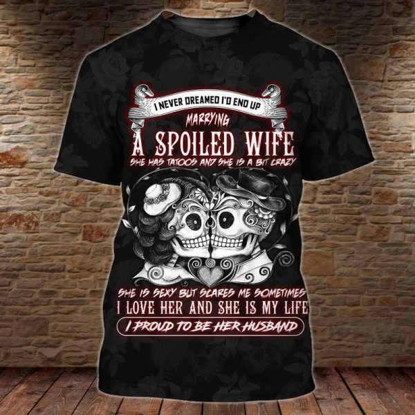 I Never Dreamed I’D End Up Marrying A Spoiled Wife Quote Couple Skull T-Shirt Td