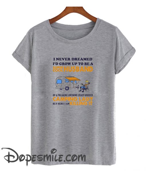 I Never Dreamed cool T Shirt