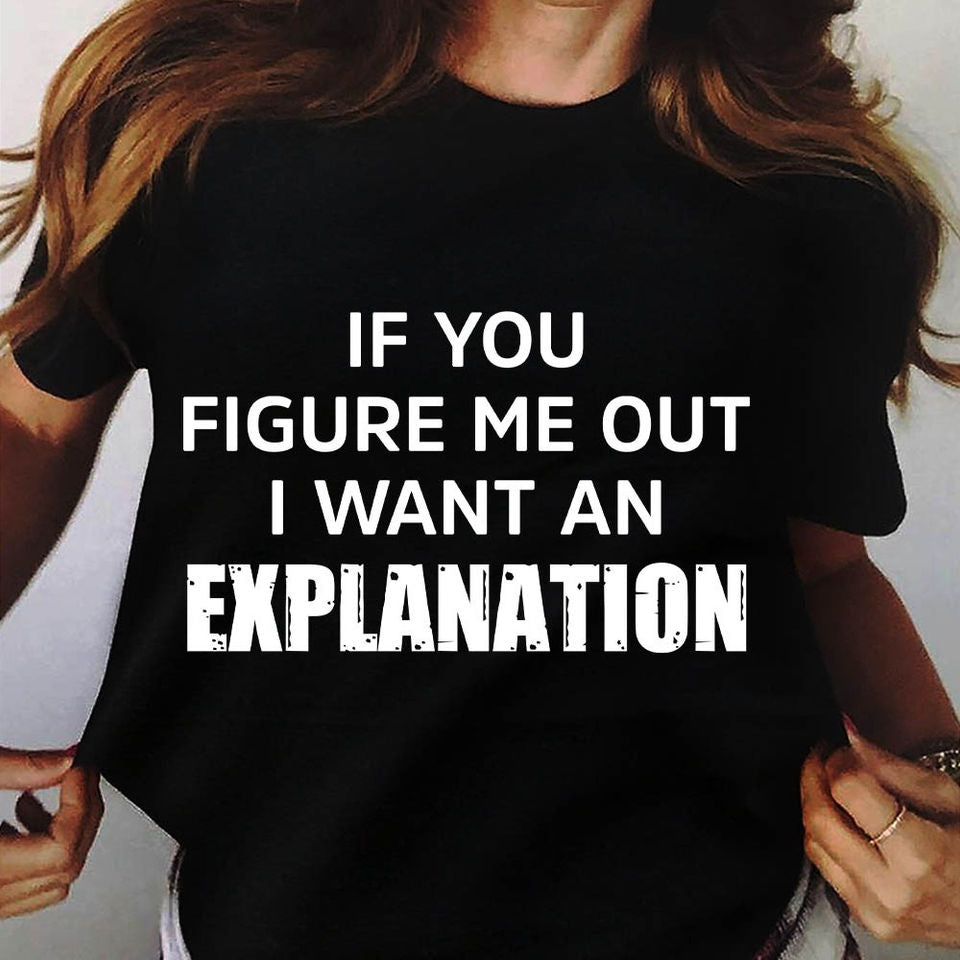 If You Figure Me Out I Want An Explanation Standard/Premium T-Shirt