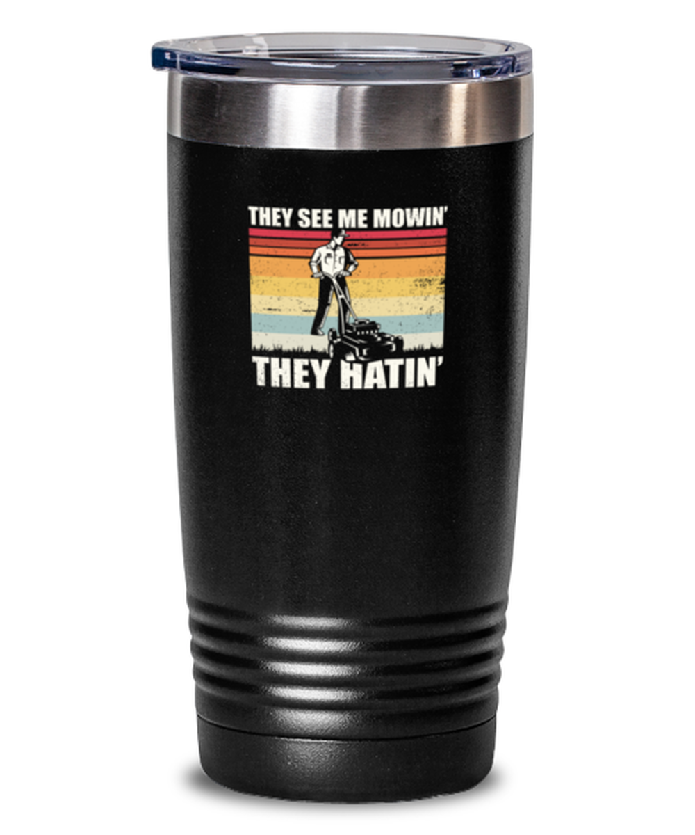 Tumbler 20 Oz Stainless Steel Insulated Funny They See Me Mowin They Hatin Landscaper