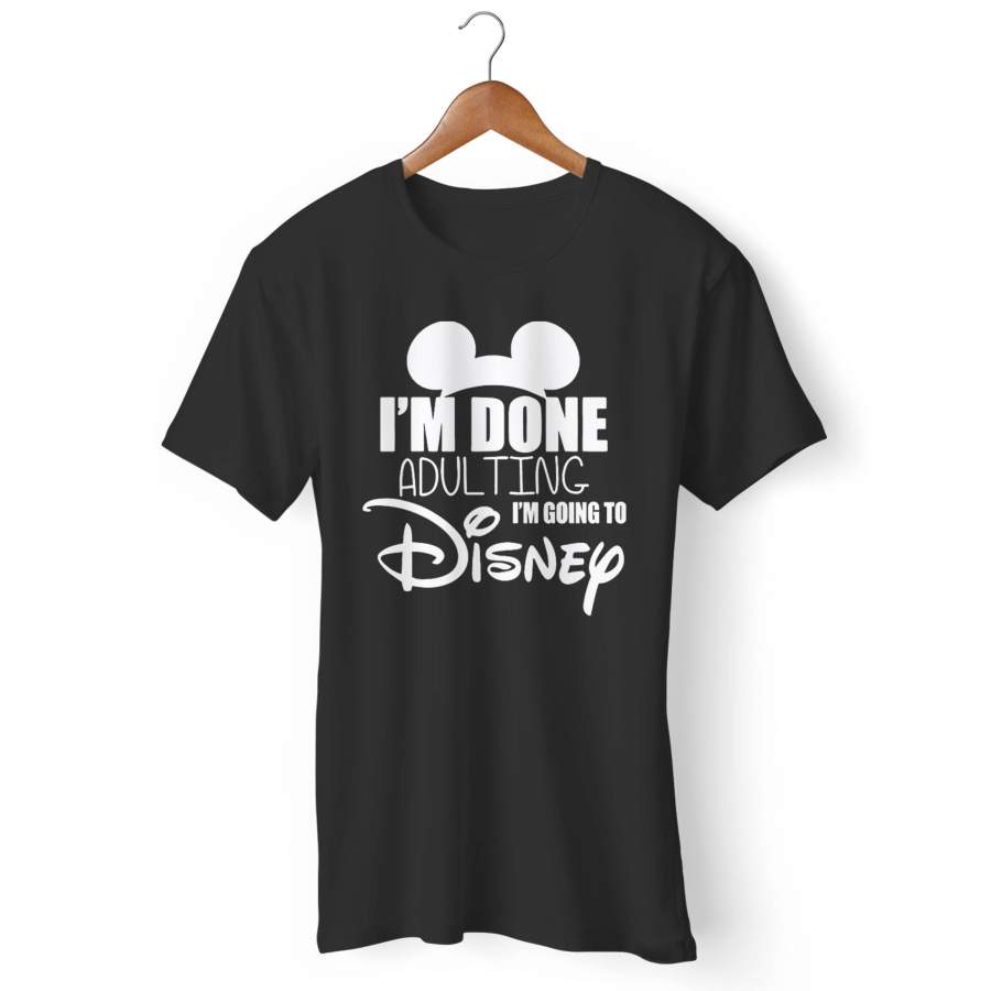 I’m Done Adulting I’m Going To Disney 2 Man’s T-Shirt