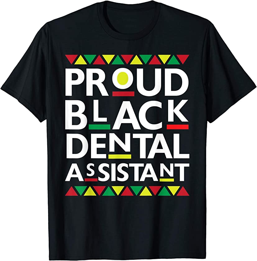 Proud Black Dental Assistant African American History Pride T-Shirt