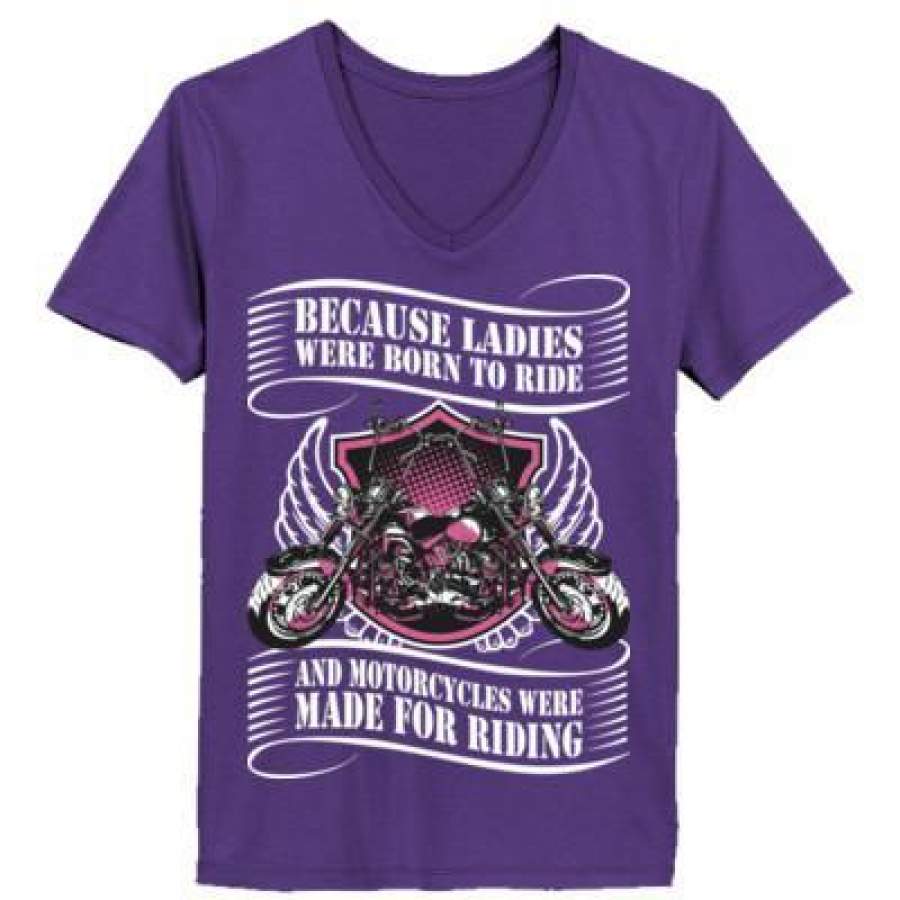 AGR Because Ladies Were Born To Ride And Motorcycles Were Made For Riding – Ladies’ V-Neck T-Shirt