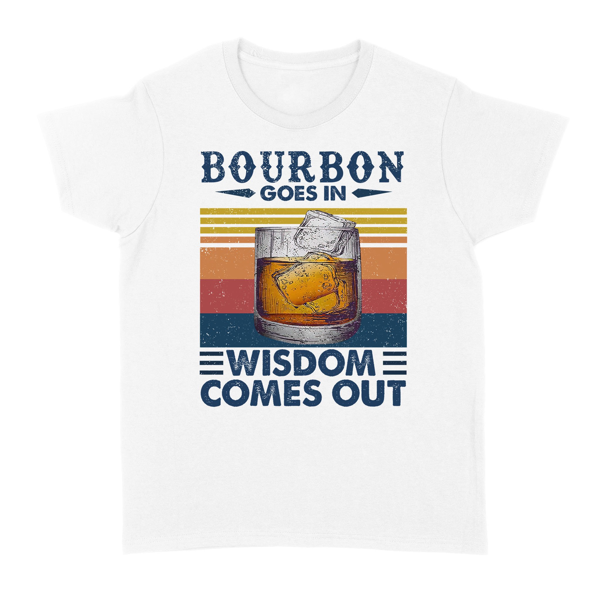 Bourbon Goes In Wisdom Comes Out Vintage Funny Shirt – Standard Women’s T-shirt