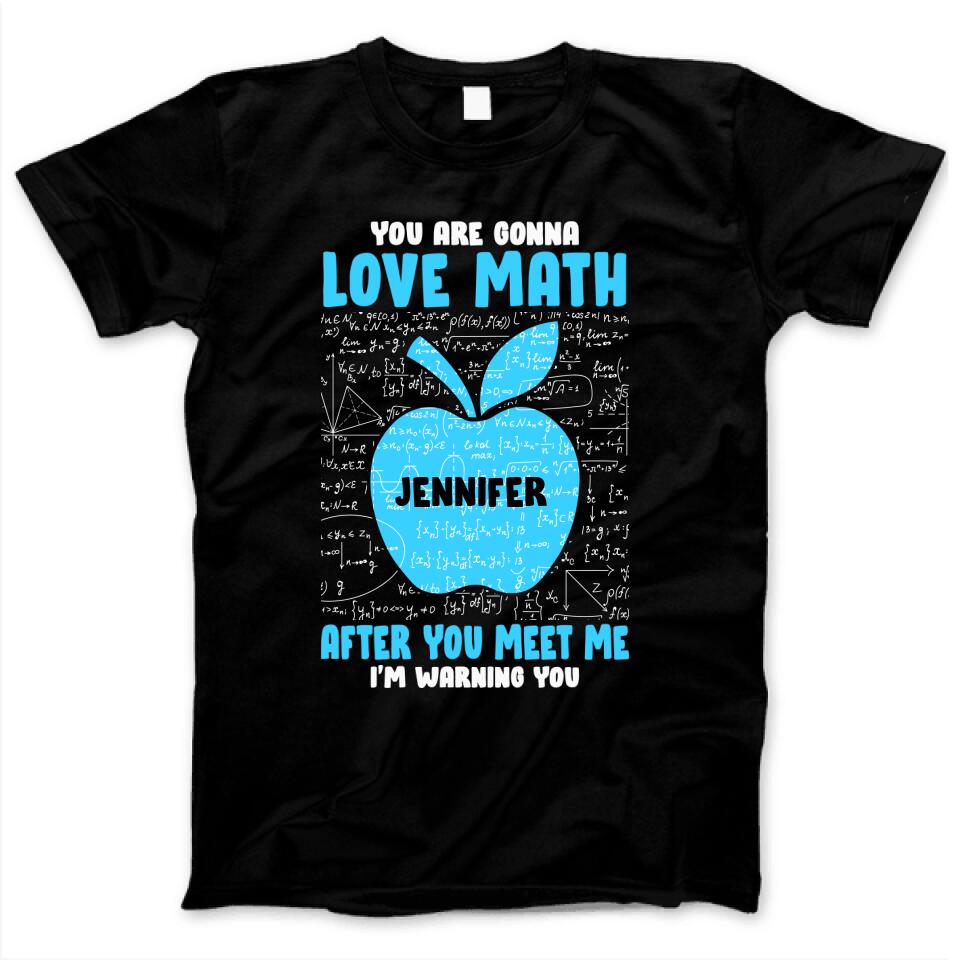 You Are Gonna Love Math After You Meet Me I’M Warning You Custom Name Gift Teacher Student Personalized Shirt