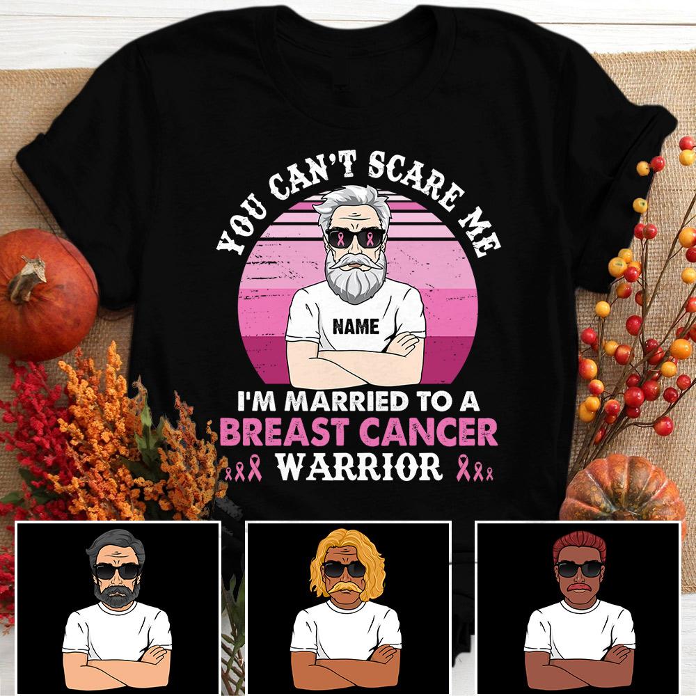 You Can’T Scare Me I Am Married To A Breast Cancer Warrior Shirt, Personalized Breast Cancer Awareness Wife Shirts For Husband