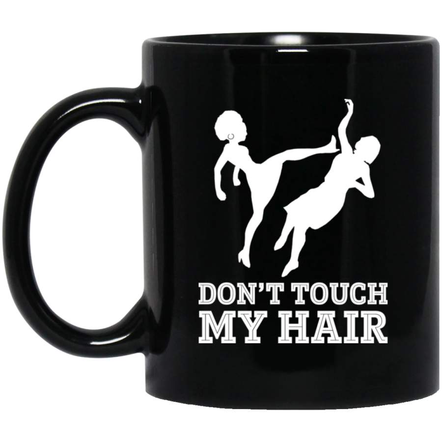 African American Coffee Mug Black Women Don’t Touch My Hair 11oz – 15oz Black Mug