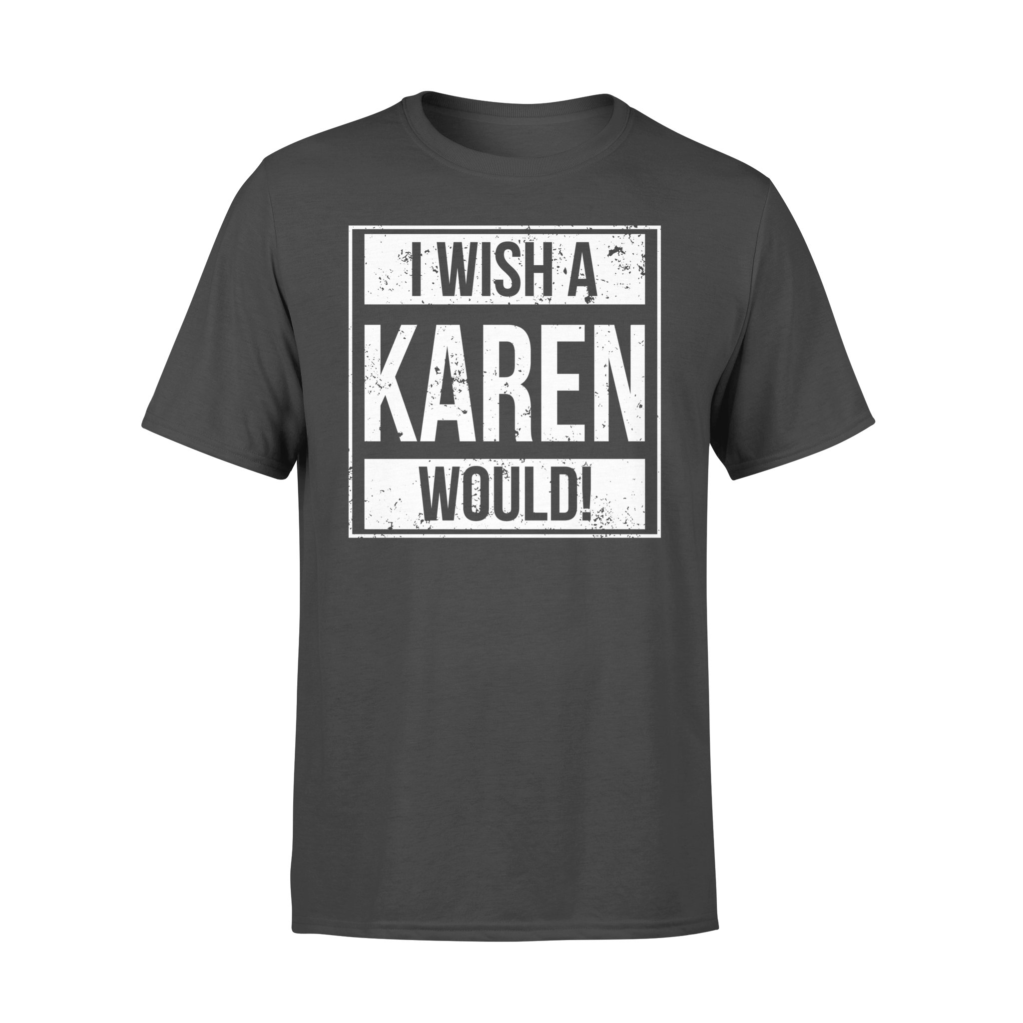 I Wish A Karen Would Funny Shirt – Premium T-shirt