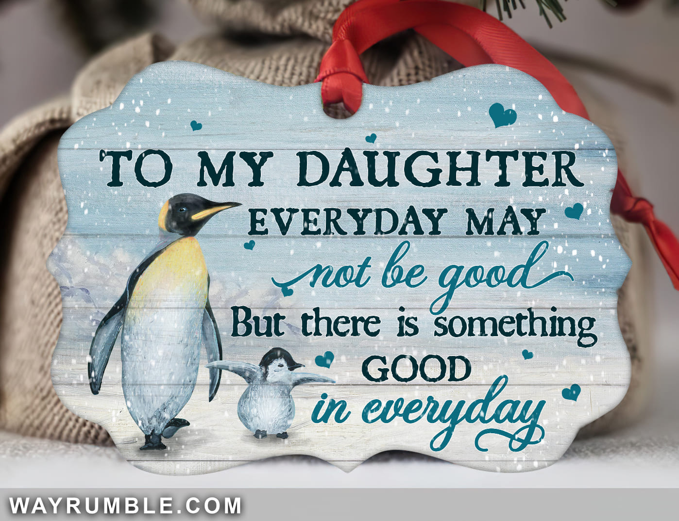 To My Daughter – Penguin – There Is Something Good In Everyday – Aluminum Ornament