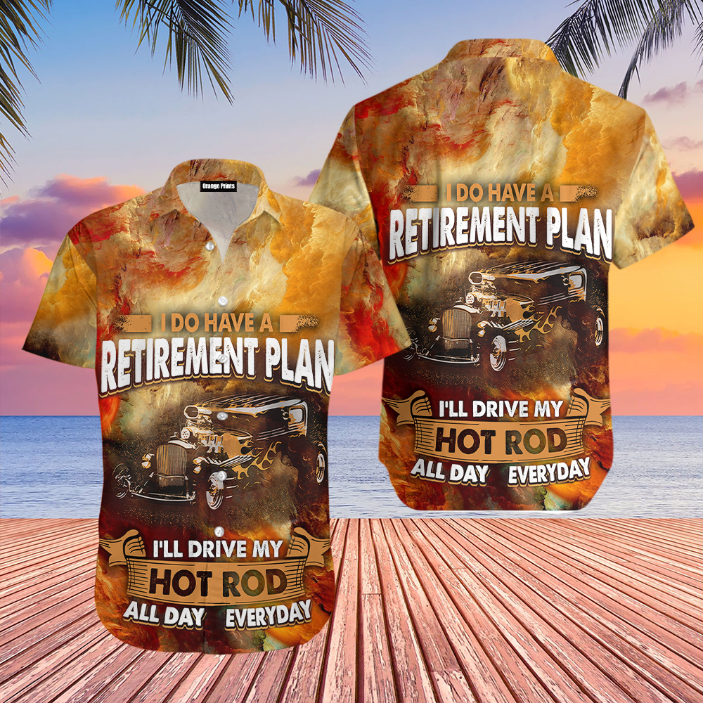 I Do Have A Retirement Plan Hot Rod Hawaii Shirt For Men Women Ha54403