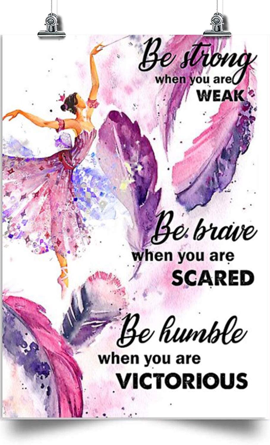 Ballet Vertical Poster-Be Strong, Be Brave And Be Humble-Home Decoration Poster, Wall Poster, Home And Room Decoration, Gifts For Friends And Relatives, Souvenirs.