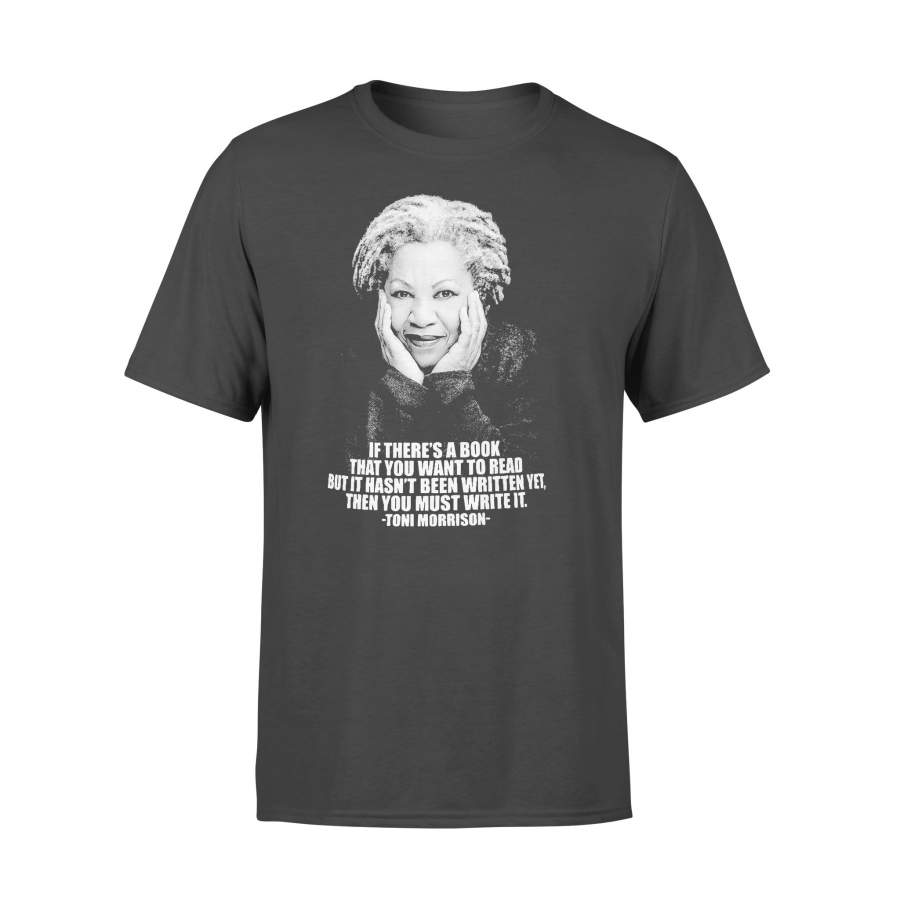 If There’s A Book That You Want To Read But It Hasn’t Been Written Yet Then You Must Write It Toni Morrison T-shirt