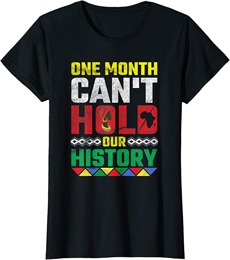 Womens Black History Month One Month Can’t Hold Our History African T-Shirt