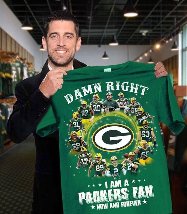 Right i am a green bay packers fan now and forever best players signed for fan Tshirt Hoodie Sweater