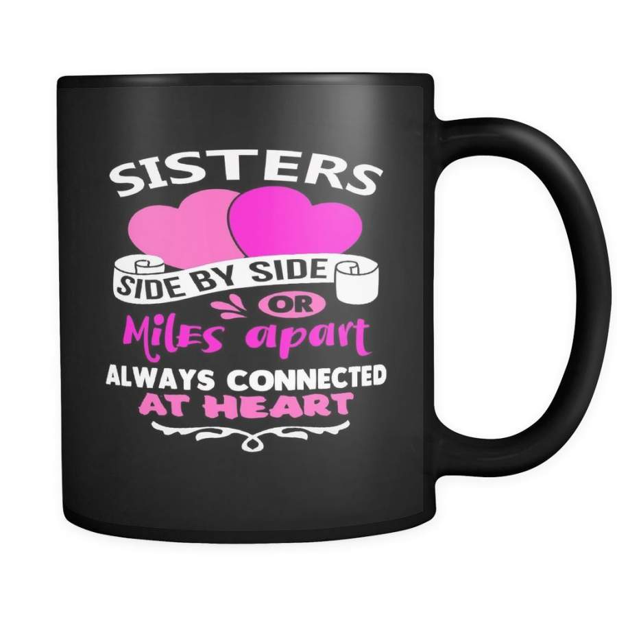 Sisters Side By Side Or Miles Apart Always Connected At Heart Sister mugs