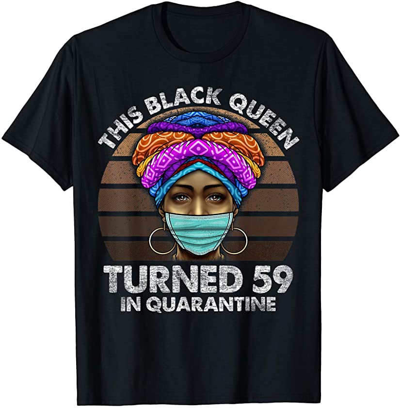 Black Queen Turned 59 In Quarantine Black Girl 59th Birthday T-Shirt